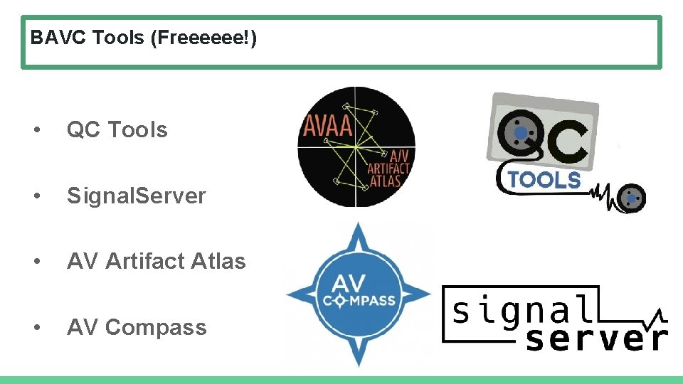 BAVC Tools (Freeeeee!) • QC Tools • Signal. Server • AV Artifact Atlas • BAVC Tools (Freeeeee!) • QC Tools • Signal. Server • AV Artifact Atlas •