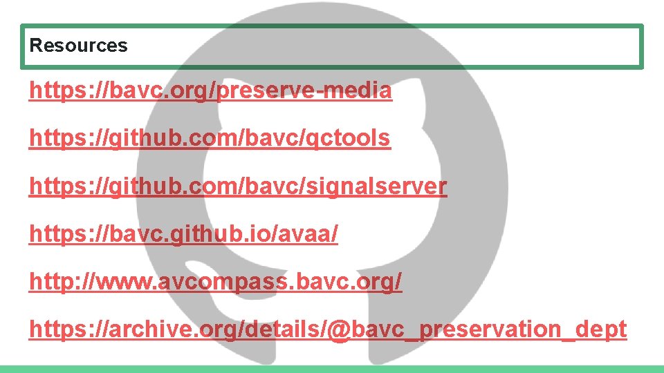 Resources https: //bavc. org/preserve-media https: //github. com/bavc/qctools https: //github. com/bavc/signalserver https: //bavc. github. io/avaa/ Resources https: //bavc. org/preserve-media https: //github. com/bavc/qctools https: //github. com/bavc/signalserver https: //bavc. github. io/avaa/