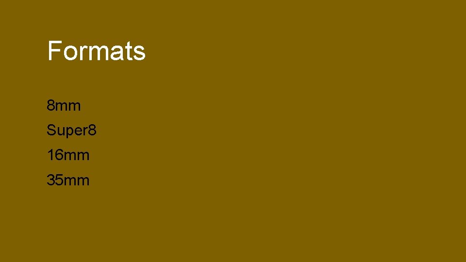 Formats 8 mm Super 8 16 mm 35 mm Formats 8 mm Super 8 16 mm 35 mm