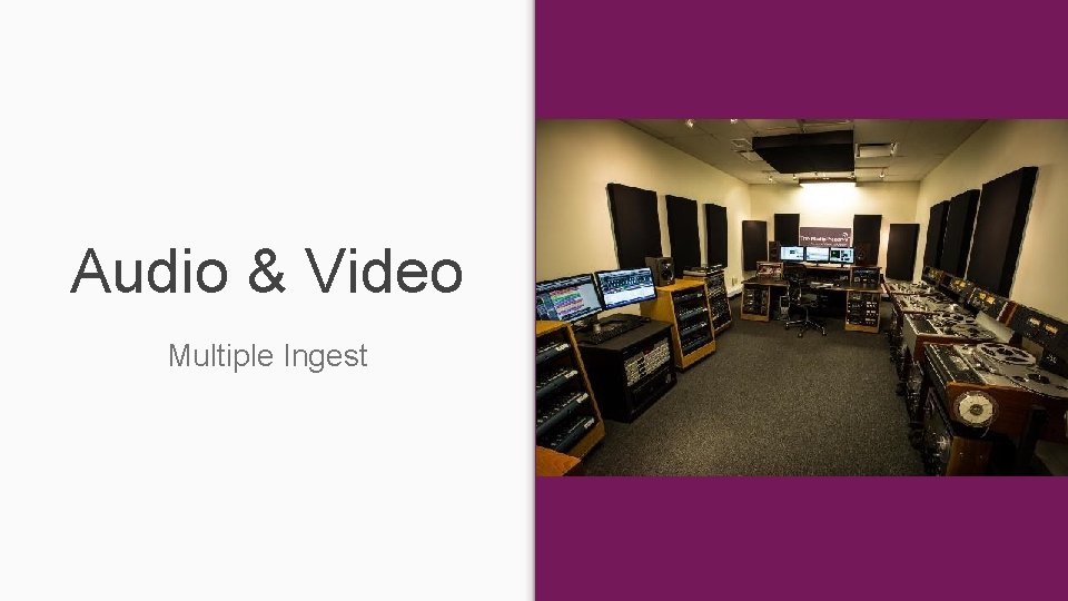 Audio & Video Multiple Ingest Audio & Video Multiple Ingest