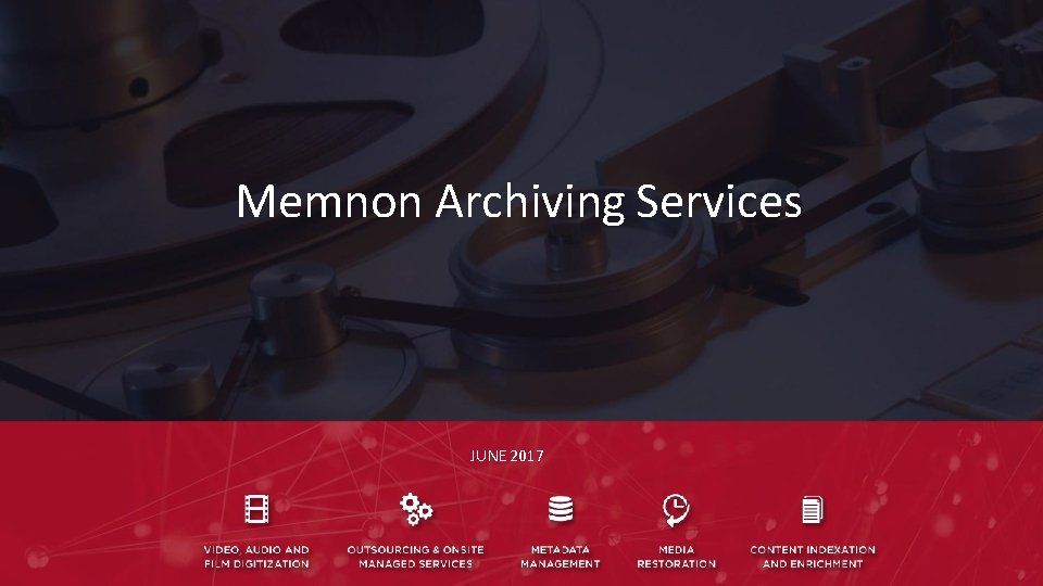 Memnon Archiving Services JUNE 2017 Memnon Archiving Services JUNE 2017
