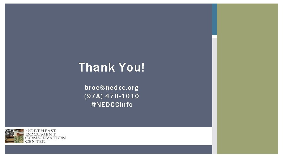 Thank You! broe@nedcc. org (978) 470 -1010 @NEDCCInfo NORTHEAST DOCUMENT CONSERVATION CENTER Thank You! broe@nedcc. org (978) 470 -1010 @NEDCCInfo NORTHEAST DOCUMENT CONSERVATION CENTER