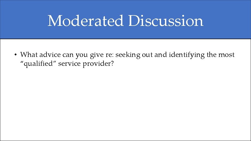 Moderated Discussion • What advice can you give re: seeking out and identifying the Moderated Discussion • What advice can you give re: seeking out and identifying the