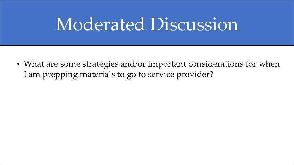 Moderated Discussion • What are some strategies and/or important considerations for when I am Moderated Discussion • What are some strategies and/or important considerations for when I am