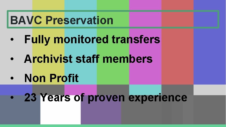 BAVC Preservation • Fully monitored transfers • Archivist staff members • Non Profit • BAVC Preservation • Fully monitored transfers • Archivist staff members • Non Profit •