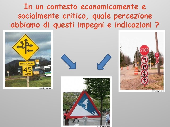 In un contesto economicamente e socialmente critico, quale percezione abbiamo di questi impegni e