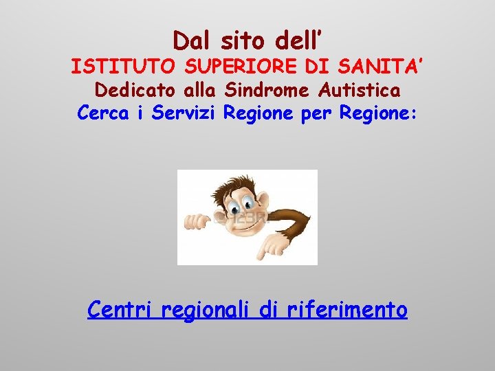 Dal sito dell’ ISTITUTO SUPERIORE DI SANITA’ Dedicato alla Sindrome Autistica Cerca i Servizi