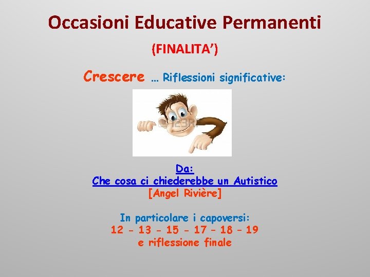 Occasioni Educative Permanenti (FINALITA’) Crescere … Riflessioni significative: Da: Che cosa ci chiederebbe un