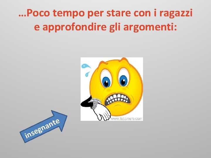 …Poco tempo per stare con i ragazzi e approfondire gli argomenti: e s n