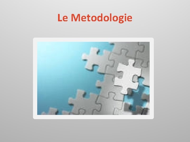 Le Metodologie 