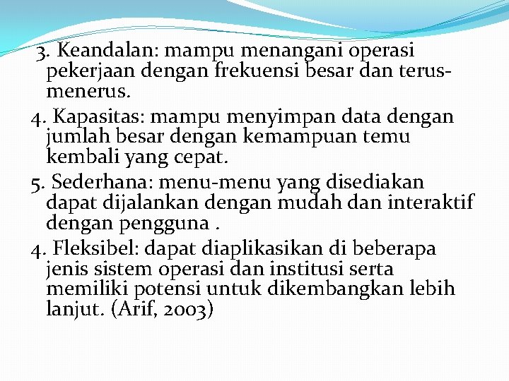 3. Keandalan: mampu menangani operasi pekerjaan dengan frekuensi besar dan terusmenerus. 4. Kapasitas: mampu