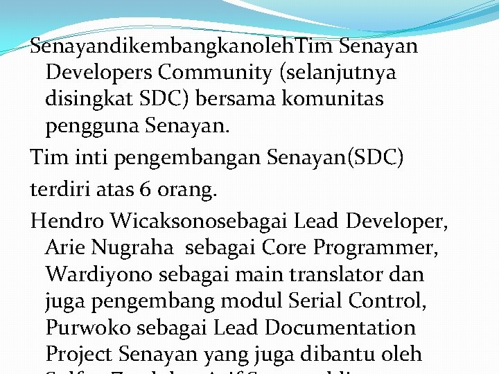 Senayandikembangkanoleh. Tim Senayan Developers Community (selanjutnya disingkat SDC) bersama komunitas pengguna Senayan. Tim inti