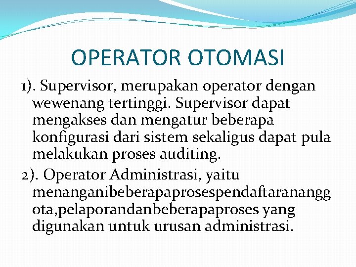 OPERATOR OTOMASI 1). Supervisor, merupakan operator dengan wewenang tertinggi. Supervisor dapat mengakses dan mengatur