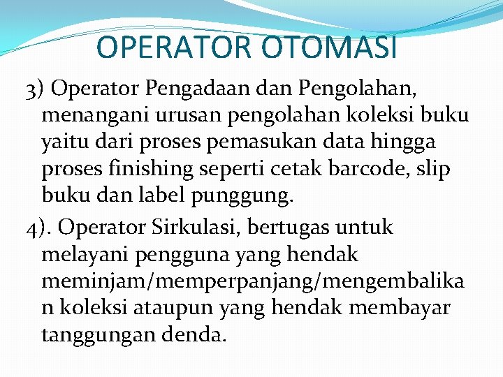 OPERATOR OTOMASI 3) Operator Pengadaan dan Pengolahan, menangani urusan pengolahan koleksi buku yaitu dari