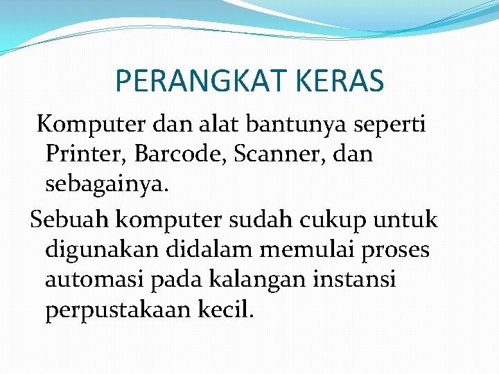 PERANGKAT KERAS Komputer dan alat bantunya seperti Printer, Barcode, Scanner, dan sebagainya. Sebuah komputer