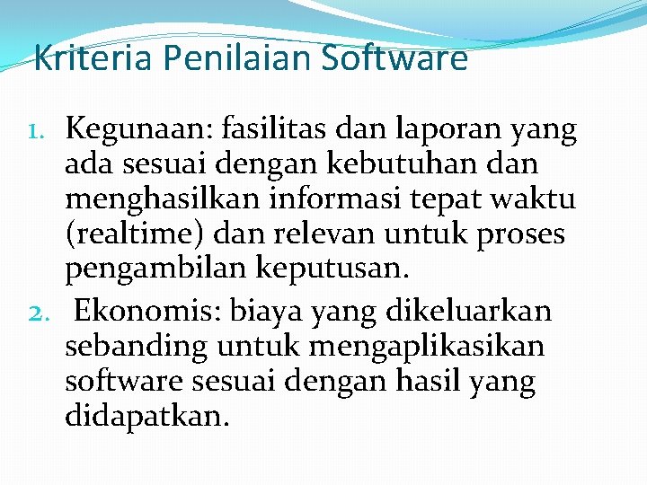 Kriteria Penilaian Software 1. Kegunaan: fasilitas dan laporan yang ada sesuai dengan kebutuhan dan
