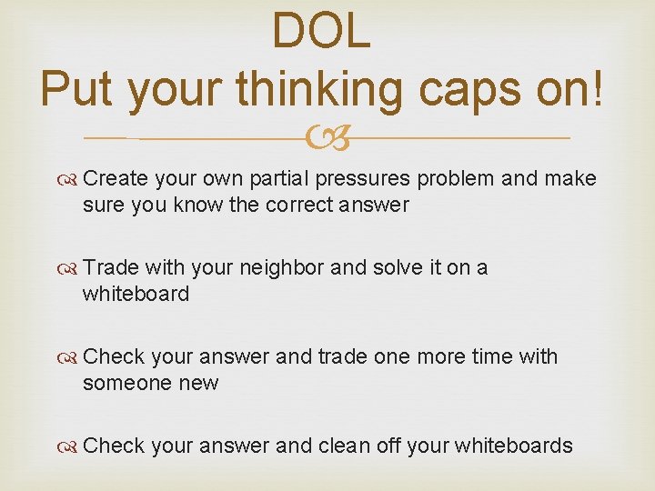 DOL Put your thinking caps on! Create your own partial pressures problem and make