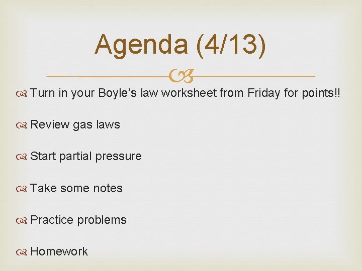 Agenda (4/13) Turn in your Boyle’s law worksheet from Friday for points!! Review gas