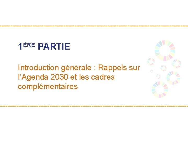 1ÈRE PARTIE Introduction générale : Rappels sur l’Agenda 2030 et les cadres complémentaires 