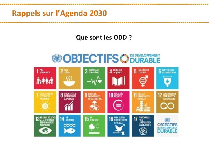 Rappels sur l’Agenda 2030 Que sont les ODD ? 