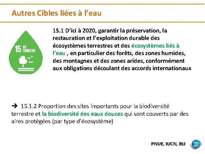 Autres Cibles liées à l’eau 15. 1 D’ici à 2020, garantir la préservation, la