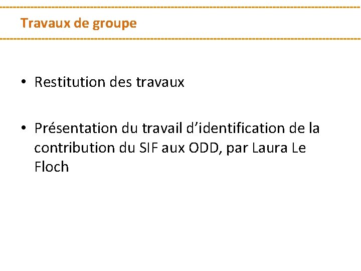 Travaux de groupe • Restitution des travaux • Présentation du travail d’identification de la