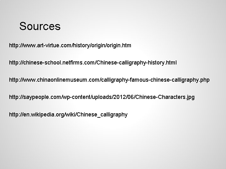 Sources http: //www. art-virtue. com/history/origin. htm http: //chinese-school. netfirms. com/Chinese-calligraphy-history. html http: //www. chinaonlinemuseum.