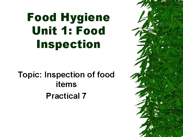 Food Hygiene Unit 1: Food Inspection Topic: Inspection of food items Practical 7 