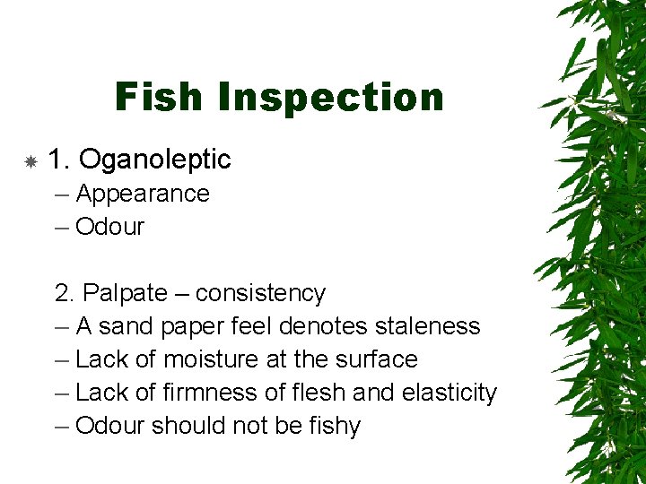 Fish Inspection 1. Oganoleptic – Appearance – Odour 2. Palpate – consistency – A