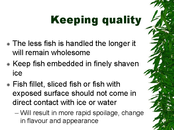 Keeping quality The less fish is handled the longer it will remain wholesome Keep