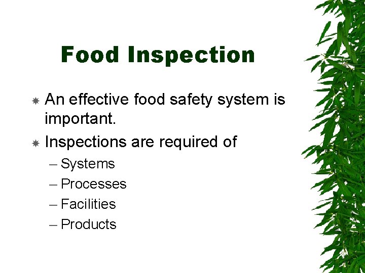 Food Inspection An effective food safety system is important. Inspections are required of –