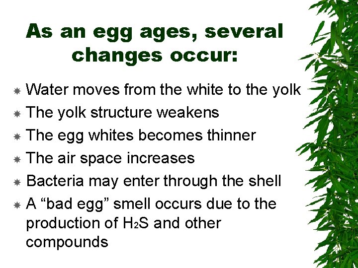 As an egg ages, several changes occur: Water moves from the white to the