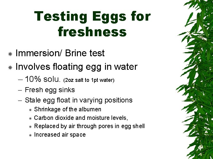 Testing Eggs for freshness Immersion/ Brine test Involves floating egg in water – 10%