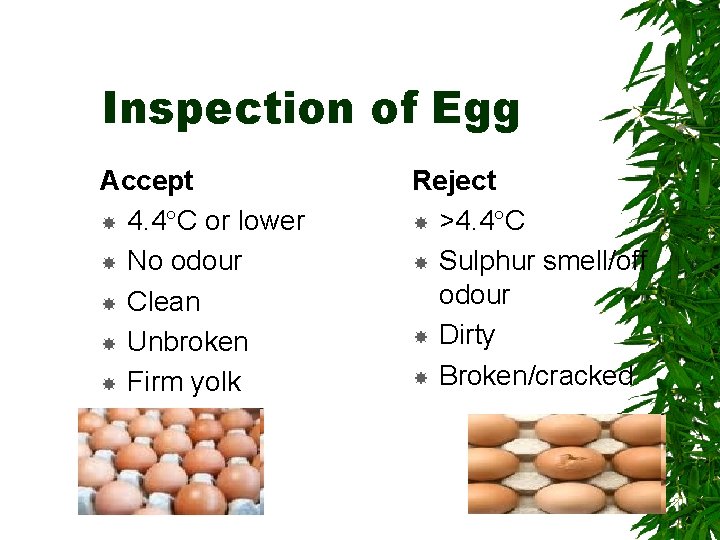 Inspection of Egg Accept 4. 4 C or lower No odour Clean Unbroken Firm
