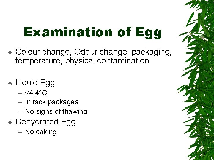 Examination of Egg Colour change, Odour change, packaging, temperature, physical contamination Liquid Egg –