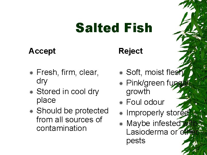 Salted Fish Accept Fresh, firm, clear, dry Stored in cool dry place Should be