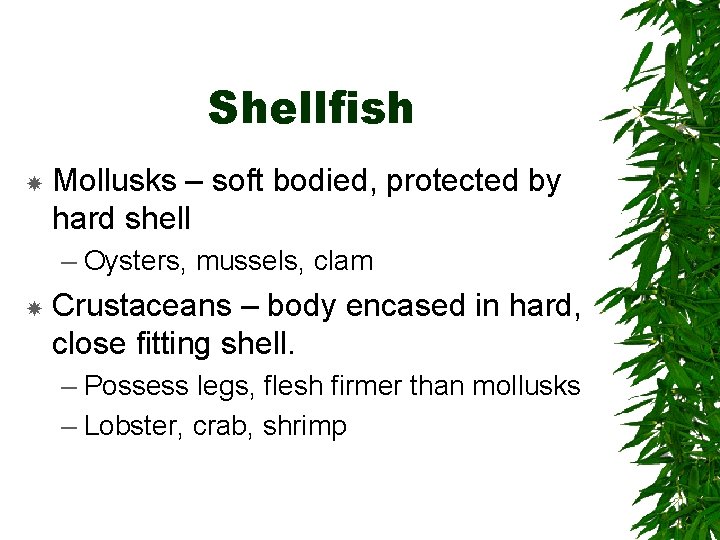 Shellfish Mollusks – soft bodied, protected by hard shell – Oysters, mussels, clam Crustaceans