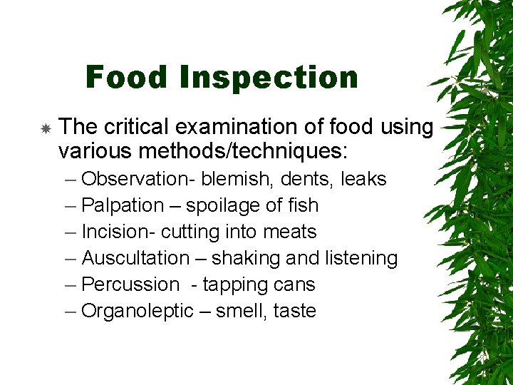 Food Inspection The critical examination of food using various methods/techniques: – Observation- blemish, dents,