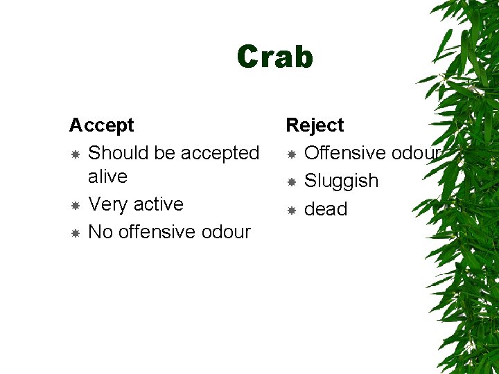 Crab Accept Should be accepted alive Very active No offensive odour Reject Offensive odour