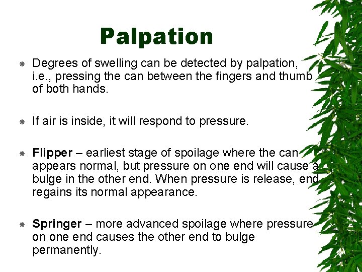 Palpation Degrees of swelling can be detected by palpation, i. e. , pressing the