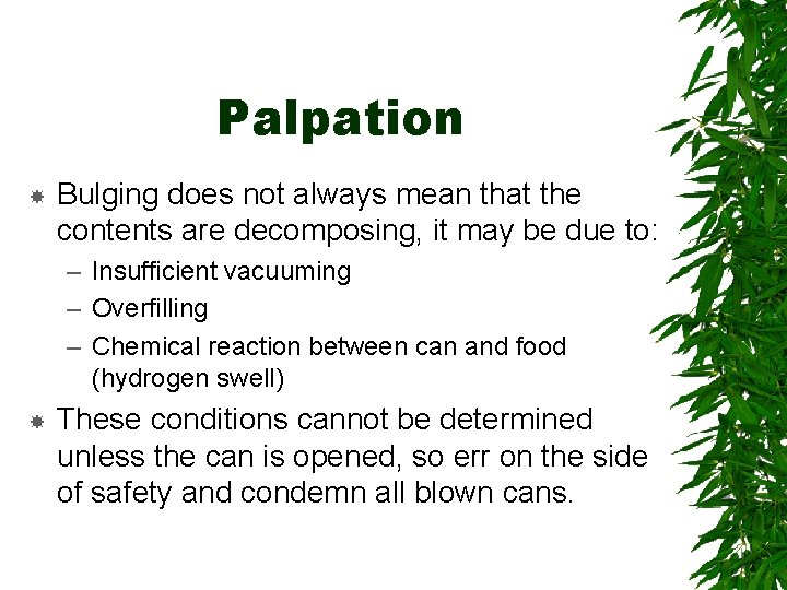 Palpation Bulging does not always mean that the contents are decomposing, it may be