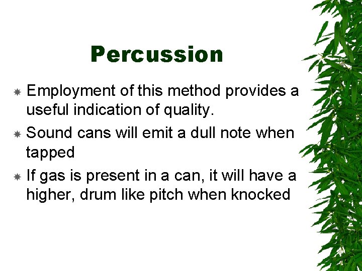 Percussion Employment of this method provides a useful indication of quality. Sound cans will