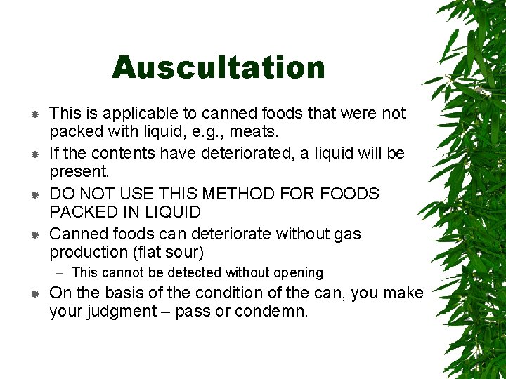 Auscultation This is applicable to canned foods that were not packed with liquid, e.