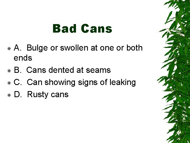 Bad Cans A. Bulge or swollen at one or both ends B. Cans dented
