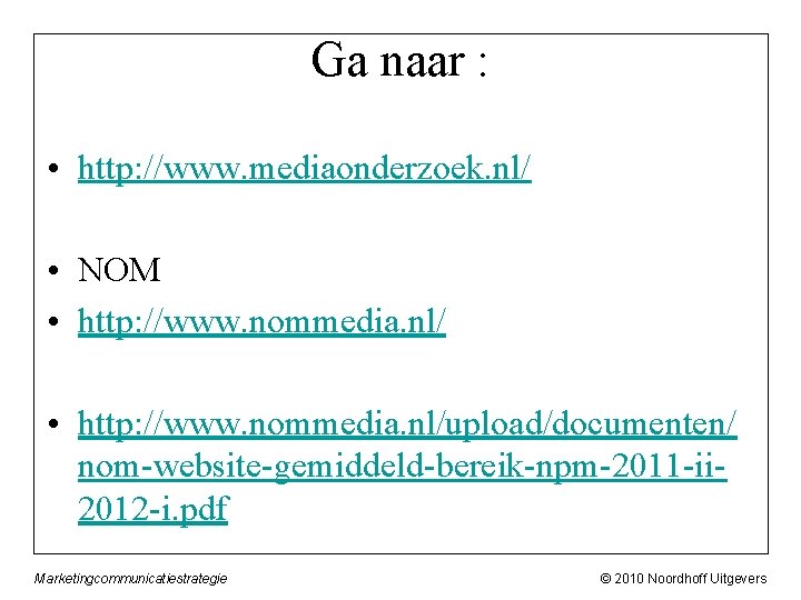 Ga naar : • http: //www. mediaonderzoek. nl/ • NOM • http: //www. nommedia.