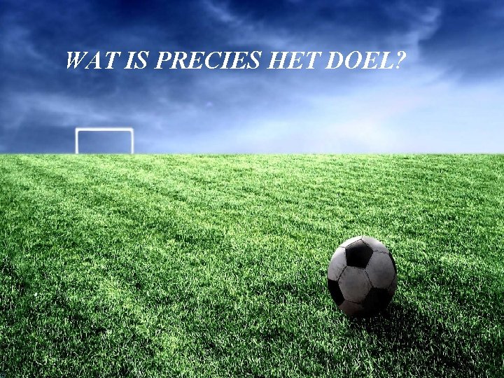 WAT IS PRECIES HET DOEL? Marketingcommunicatiestrategie © 2010 Noordhoff Uitgevers 