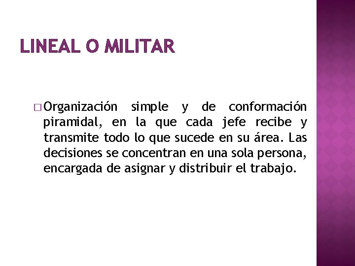 LINEAL O MILITAR � Organización simple y de conformación piramidal, en la que cada