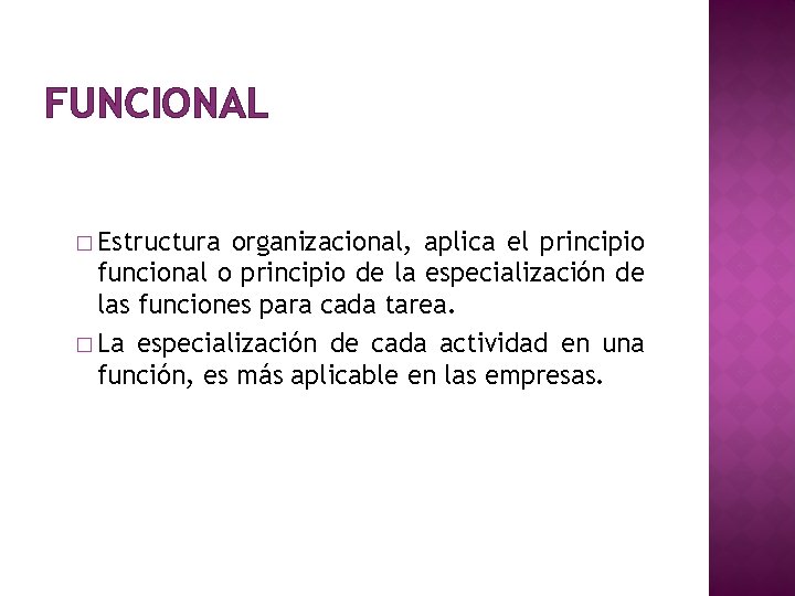 FUNCIONAL � Estructura organizacional, aplica el principio funcional o principio de la especialización de