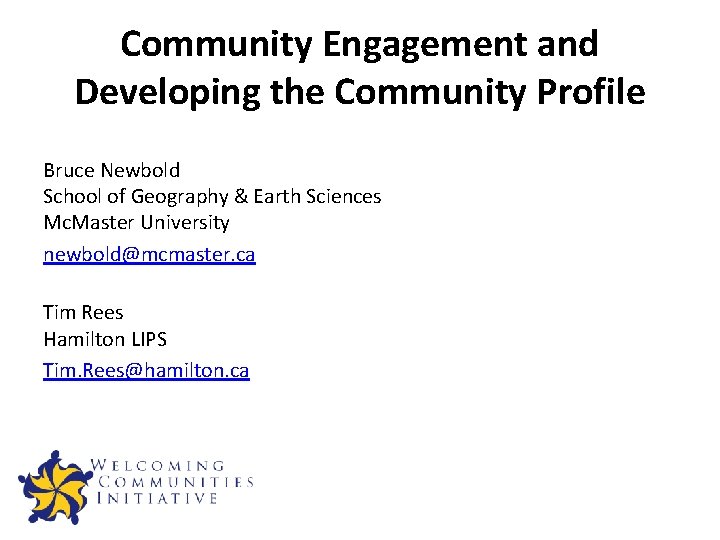 Community Engagement and Developing the Community Profile Bruce Newbold School of Geography & Earth