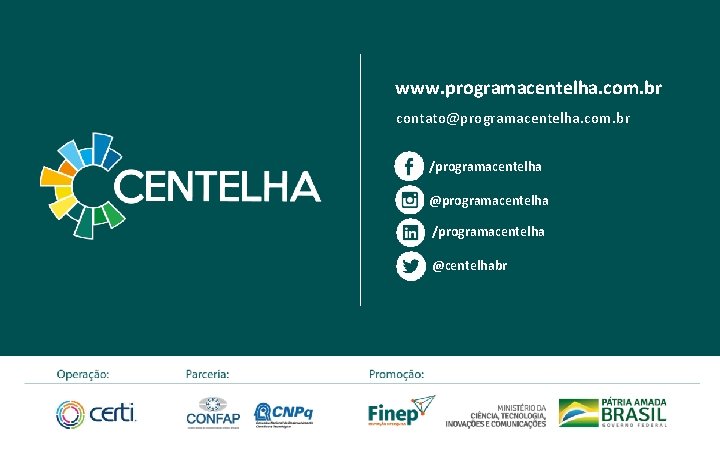 www. programacentelha. com. br contato@programacentelha. com. br /programacentelha @programacentelha /programacentelha @centelhabr 
